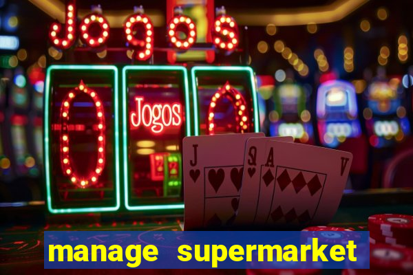 manage supermarket simulator mod apk (unlimited money and energy)